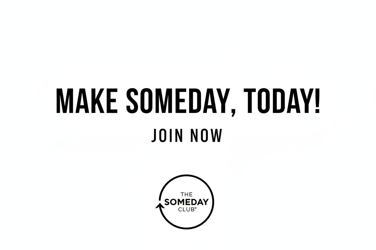 MAKE SOMEDAY, TODAY! JOIN NOW - white background